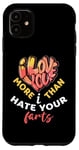 iPhone 11 Valentine's Day I Love You More Than I Hate Your Farts Case