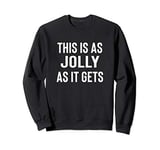 This is As Jolly As It Gets Funny Sarcastic Christmas Sweatshirt