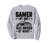 Gamer By Day Taxi Driver By Night Cab Taxis Drivers Sweatshirt