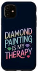 iPhone 11 Diamond Painting Is My Therapy Art Fan Diamond Painter Case