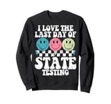 I Love The Last Day Of State Testing Test Day Exam Teacher Sweatshirt