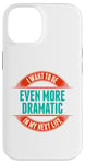 Coque pour iPhone 14 Want To Be More Dramatic Next Life Drama Behavior