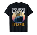 Ship Just A Girl Who Loves Titanic Boat Titanic Girls Woman T-Shirt