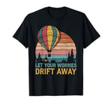 Hot Air Ballon Inspiration Quote Let Your Worries Drift Away T-Shirt