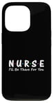 iPhone 13 Pro Nurse I'll Be There For You Case