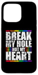 iPhone 15 Pro Max Break My Hole Not My Heart Funny Gay idea Case