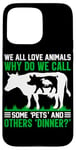 iPhone 15 Pro Max We All Love Animals Why Do We Call Some Pets And Others Dinn Case