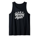 Is It Monday Again? Funny Tank Top