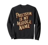 Precision Is My Middle Name Men Women Machinist Pride Sweatshirt