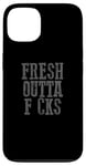 Coque pour iPhone 13 FRESH OUTTA F CKS Drôle Sarcastique Insouciant DGAF