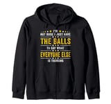 I’m Not Rude I Just Have The Balls To Say What Everyone Else Zip Hoodie