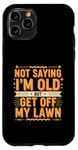 Coque pour iPhone 11 Pro Not Saying I'm Old But Get Off My Lawn Senior Mowing |--