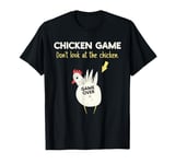 Chicken Game Don't Look At The Chicken Humor Funny T-Shirt