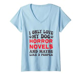 Womens I Only Love My Dog, Horror Novels and Maybe Like 3 People V-Neck T-Shirt