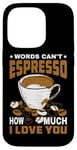 Coque pour iPhone 14 Pro Words Can't Espresso How Much I Love You Caféine