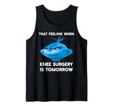 Funny That Feeling When Knee Surgery Is Tomorrow Meme Tank Top