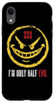 iPhone XR 333 I'm Only Half Evil Funny Sarcastic Saying Humor Case