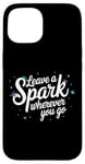 iPhone 15 Leave a Spark wherever you go Case