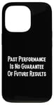 iPhone 13 Pro Past Performance Guarantee Future Results Slogan Disclaimer Case