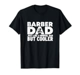 Barber Dad Like A Normal But Cooler Funny Barber T-Shirt