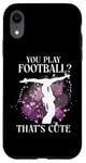 iPhone XR Ballet Dancer Dance Girl Ballerina You Play Football? That's Case