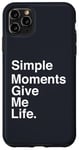 Coque pour iPhone 11 Pro Max Simple Moments Give Me Life Quote