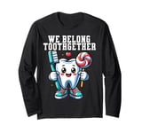 Tooth Brush We Belong Together Dental Dentist Valentines Day Long Sleeve T-Shirt