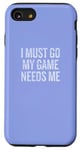 iPhone SE (2020) / 7 / 8 I Must Go My Game Needs Me Funny Gamer Case