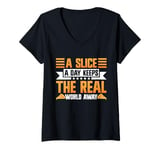 Womens A Slice a Day Keeps the Real World Away Pizza Birthday V-Neck T-Shirt