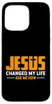 Coque pour iPhone 15 Pro Max Jésus a changé ma vie Demandez-moi comment Jésus a fait preuve de foi chrétienne