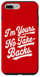 iPhone 7 Plus/8 Plus I'm Yours No Take Backs Love Vintage Funny Valentine's Day Case