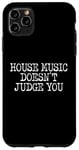 iPhone 11 Pro Max House Music Doesn't Judge You - DJs of House Music Case