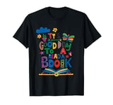 its a good day to read a Book Day Funny for Kids Adult book T-Shirt