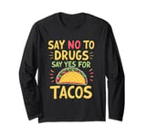 SAY NO TO DRUGS SAY YES FOR TACOS Taco Lover Long Sleeve T-Shirt