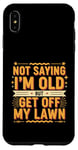 Coque pour iPhone XS Max Not Saying I'm Old But Get Off My Lawn Senior Mowing |--