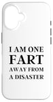 iPhone 16 Fart Present for Dad - I am One Fart Away from a Disaster Case