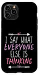 Coque pour iPhone 11 Pro I Say What Everyone Else Is Thinking