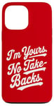 iPhone 13 Pro Max I'm Yours No Take Backs Love Vintage Funny Valentine's Day Case