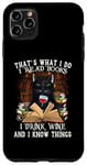 iPhone 11 Pro Max That's What I Do I Read Books I Drink Wine Cat Case