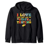 I love the last day of state testing Zip Hoodie