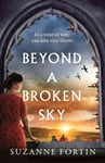 Aria Fortin, Suzanne Beyond a Broken Sky: An utterly compelling and gripping World War 2 historical fiction read