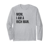 Mom I Am a Rich Man Sign,I'm a Rich Man,Mom I Am a Rich Man Long Sleeve T-Shirt