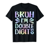 Bruh I'm Double Digits 10th Birthday 10 Year Old Boy Girl T-Shirt