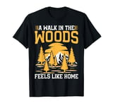 A Walk in the Woods Feels Like Home Hiking T-Shirt