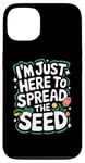 iPhone 13 Gardener I'm Just Here To Spread The Seed Case