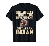 Sure You Can Trust The Government Just Ask An Indian T-Shirt