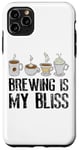 iPhone 11 Pro Max Coffee Brewing Is My Bliss Coffee Brewer Case