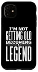 iPhone 11 I'm Not Getting Old I'm Becoming A Legend Retro Distressed Case