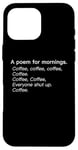 iPhone 16 Pro Max A Poem For Mornings Funny Coffee Lover Humor Sarcastic Joke Case