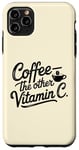 iPhone 11 Pro Max Coffee Lover The Other Vitamin C Women Case